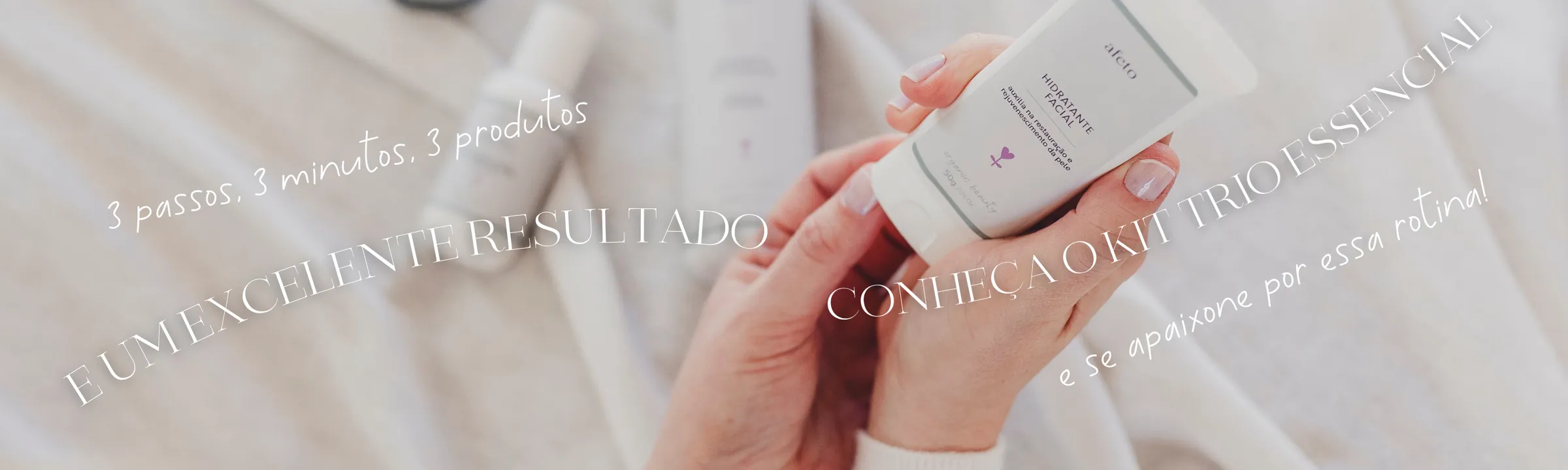 3 passos, 3 minutos, 3 produtos e um excelente resultado. Conheça o Kit Trio Essencial e se apaixone por essa rotina.